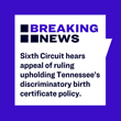 Sixth Circuit Hears Appeal of Ruling Upholding Tennessee's Discriminatory Birth Certificate Policy